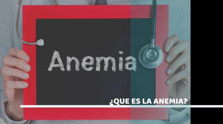 ¿Qué es la anemia? ¿Por qué se genera?